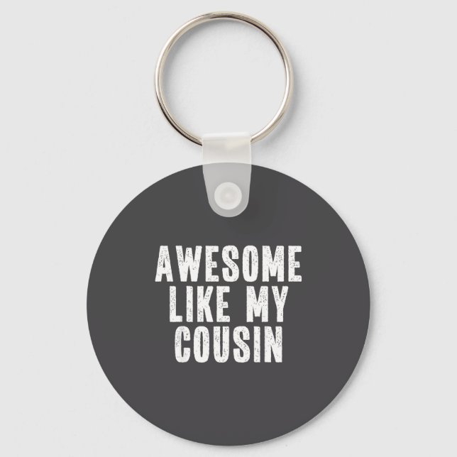 Awesome Like My Cousin Quote Funny Sibling Family  Keychain (Front)