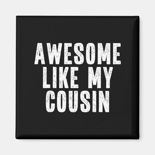 Awesome Like My Cousin Quote Funny Sibling Family  Magnet (Front)
