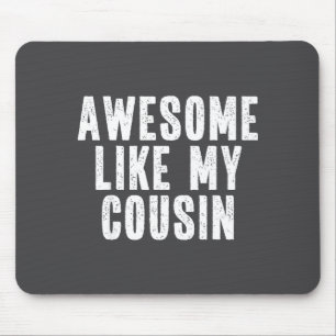 Awesome Like My Cousin Quote Funny Sibling Family  Mouse Pad