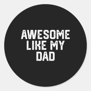 Awesome Like My Dad Father Funny Shirt From Son Da Classic Round Sticker