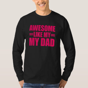 Awesome Like My Dad Mother's Day And Father's Day  T-Shirt