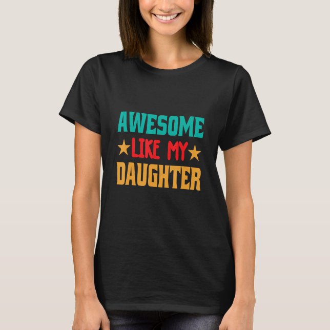 Awesome Like My Daughter_1 T-Shirt (Front)
