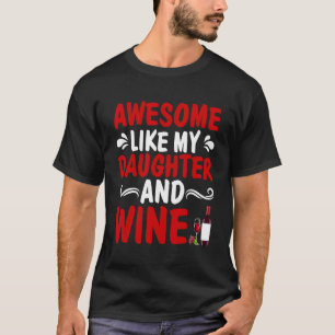 Awesome Like My Daughter And Wine Father's Day Dad T-Shirt