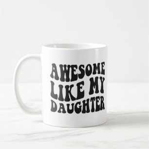 Awesome Like My Daughter - Birthday Funny Sarcasm Coffee Mug