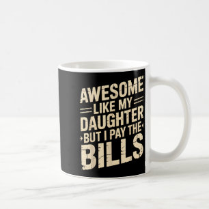 Awesome Like My Daughter But I Pay The Bills Funny Coffee Mug