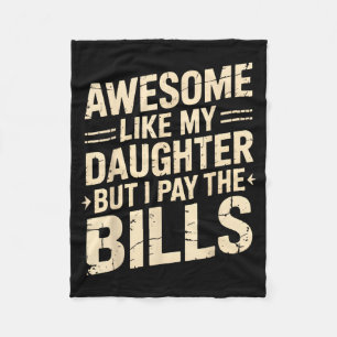 Awesome Like My Daughter But I Pay The Bills Funny Fleece Blanket