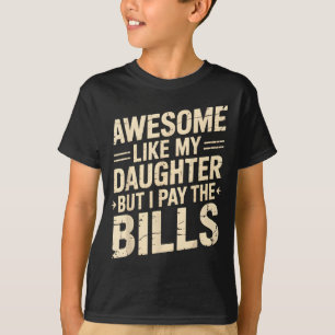 Awesome Like My Daughter But I Pay The Bills Funny T-Shirt