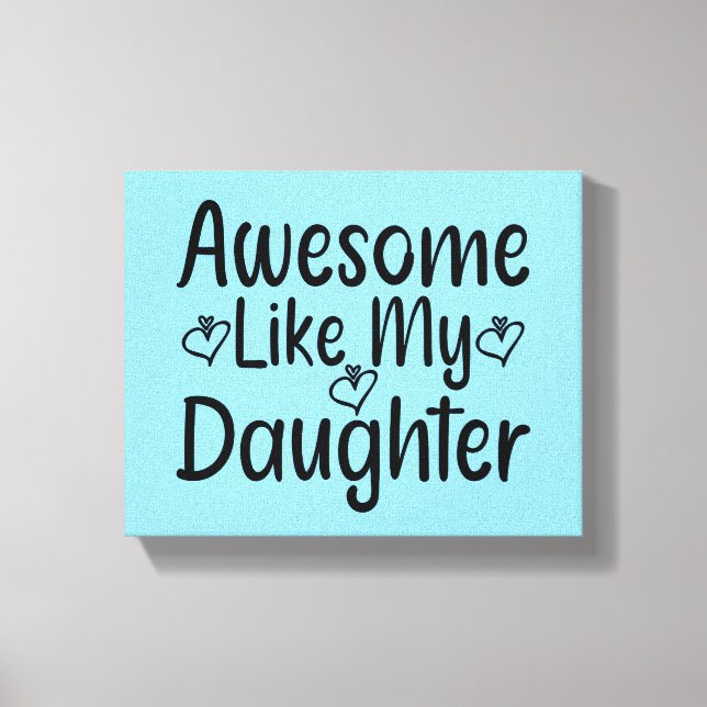 Awesome Like My Daughter Canvas Print (Front)