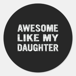 Awesome Like My Daughter Classic Round Sticker