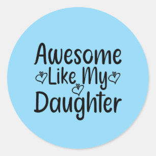 Awesome Like My Daughter Classic Round Sticker
