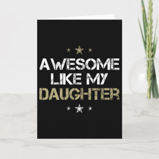 Awesome Like My Daughter Cool Gifts Men Mom Dad Fa Card