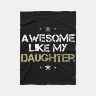 Awesome Like My Daughter Cool Gifts Men Mom Dad Fa Fleece Blanket