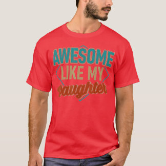 Awesome like my Daughter dad daughter fathers day  T-Shirt