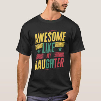 Awesome Like My Daughter Dad Father s Day T-Shirt