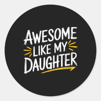 Awesome Like My Daughter Dad Fathers Day Classic Round Sticker
