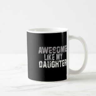 Awesome Like My Daughter Dad Fathers Day Papa Dadd Coffee Mug