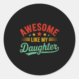 Awesome Like My Daughter Dad Men Funny Fathers Day Classic Round Sticker