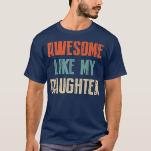 Awesome Like My Daughter Father Day Gifts From Dau T-Shirt