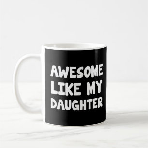 Awesome Like My Daughter  Father Day Mother Day  Coffee Mug