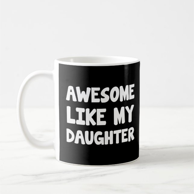 Awesome Like My Daughter  Father Day Mother Day  Coffee Mug (Left)