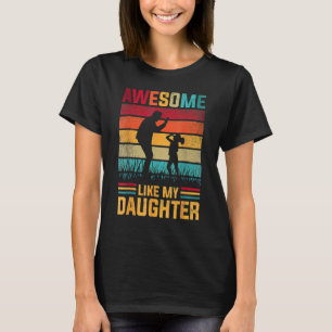 Awesome Like My Daughter Father Day s From Daughte T-Shirt