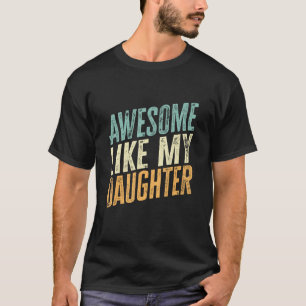 Awesome Like My Daughter  Father s Day 1 T-Shirt