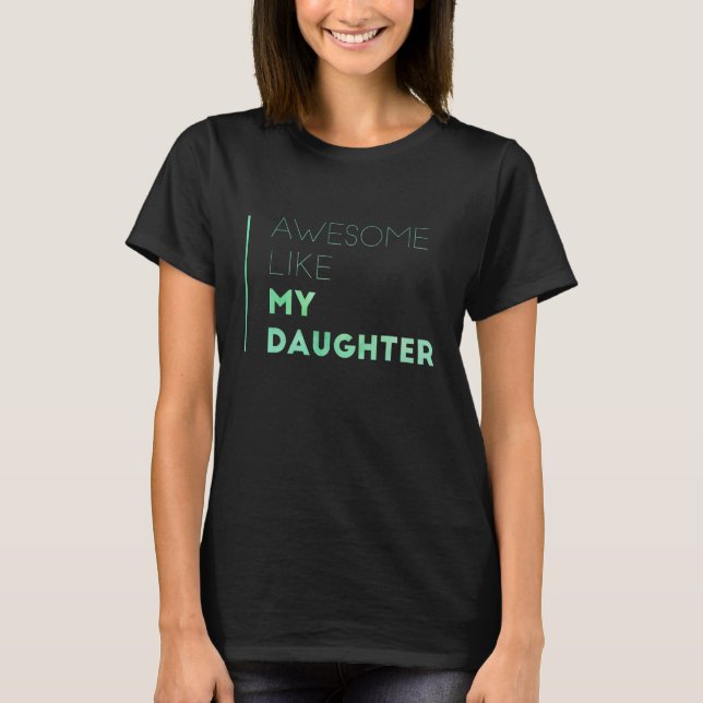 Awesome Like My Daughter  Fathers Day 5 T-Shirt (Front)