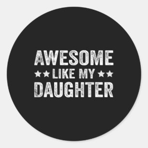 Awesome Like My Daughter Fathers Day Classic Round Sticker