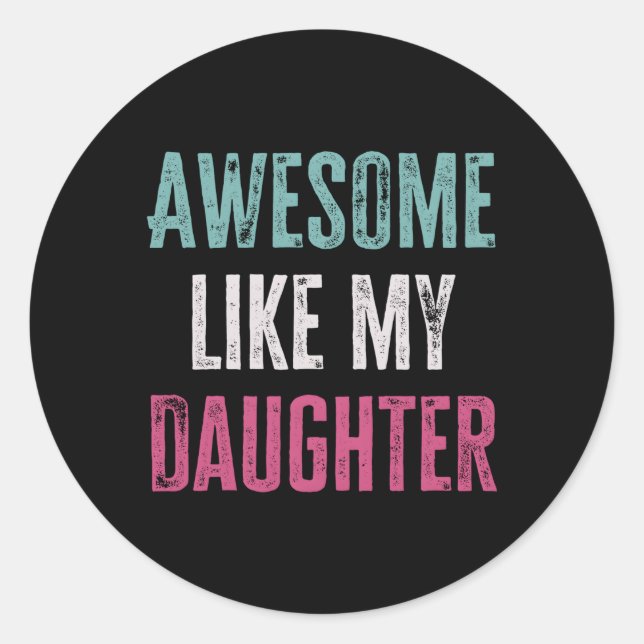 Awesome Like My Daughter Fathers Day Classic Round Sticker (Front)