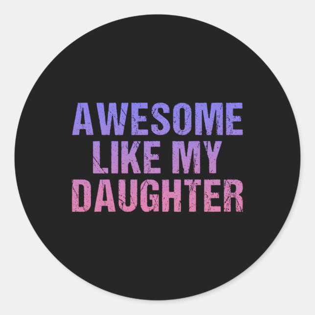 Awesome Like My Daughter Fathers Day Classic Round Sticker (Front)