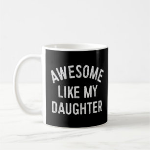 Awesome Like My Daughter  Father's Day  Dad 1  Coffee Mug