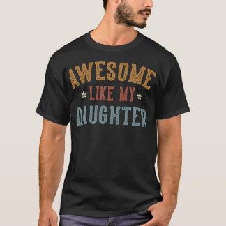 Awesome Like My Daughter Father'S Day Dad Gifts Fu T-Shirt