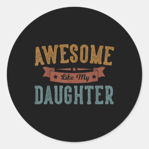 Awesome Like My Daughter Fathers Day Dad Gifts Fun Classic Round Sticker