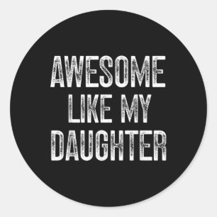 Awesome Like My Daughter Fathers Day Dad Gifts Fun Classic Round Sticker