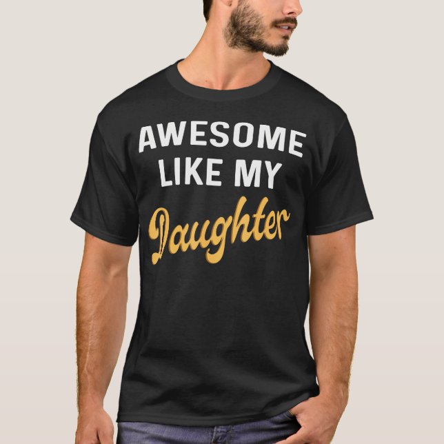 Awesome Like My Daughter Fathers Day Dad Men Funny T-Shirt (Front)