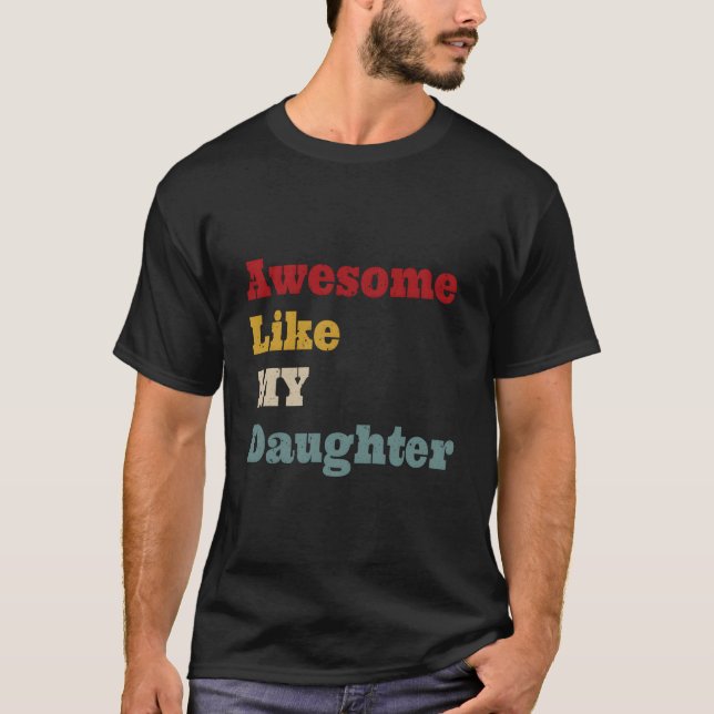 Awesome Like My Daughter Fathers Day Dad T-Shirt (Front)