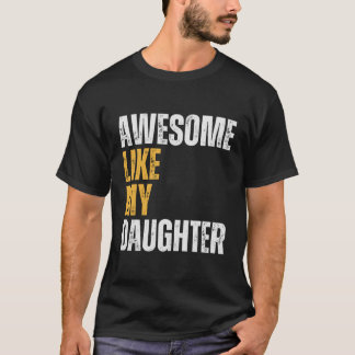 Awesome Like My Daughter Fathers Day Surprise For T-Shirt