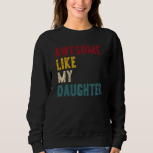 Awesome Like My Daughter Father's Or Mother's Day Sweatshirt