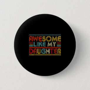 Awesome Like My Daughter For Dad Men Funny Fathers 2 Inch Round Button