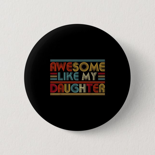 Awesome Like My Daughter For Dad Men Funny Fathers 2 Inch Round Button (Front)
