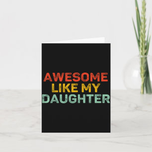 Awesome Like My Daughter For Dad Men Funny Fathers Card