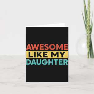 Awesome Like My Daughter For Dad Men Funny Fathers Card
