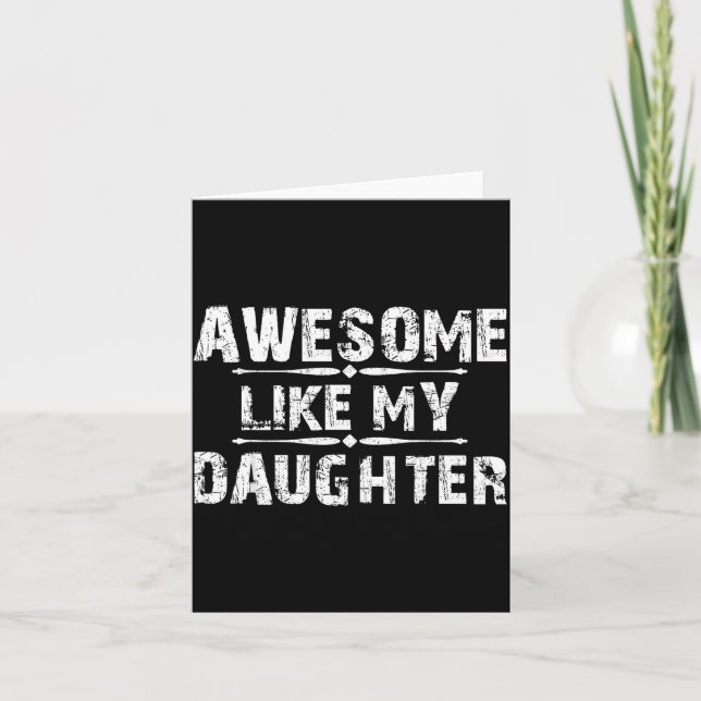 Awesome Like My Daughter For Dad Men Funny Fathers Card (Front)
