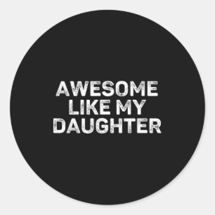 Awesome Like My Daughter For Dad Men Funny Fathers Classic Round Sticker