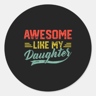Awesome Like My Daughter For Dad Men Funny Fathers Classic Round Sticker