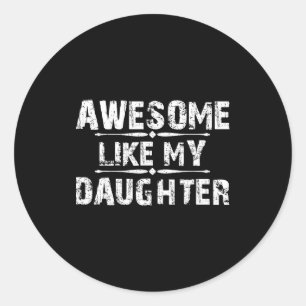 Awesome Like My Daughter For Dad Men Funny Fathers Classic Round Sticker