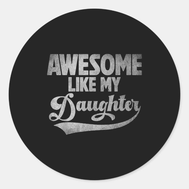 Awesome Like My Daughter For Dad Men Funny Fathers Classic Round Sticker (Front)