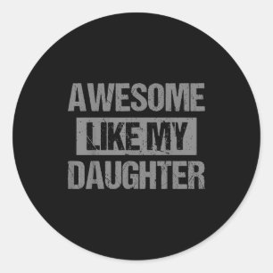 Awesome Like My Daughter For Dad Men Funny Fathers Classic Round Sticker