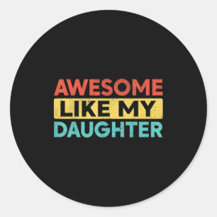 Awesome Like My Daughter For Dad Men Funny Fathers Classic Round Sticker