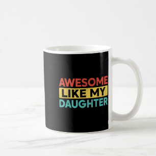 Awesome Like My Daughter For Dad Men Funny Fathers Coffee Mug